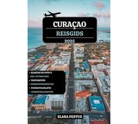 CURAÇAO REISGIDS 2025: Ontdek ongerepte stranden, spannende avonturen, verborgen juweeltjes, lokale keuken, gezinsvriendelijke routes, buitenplezier, culturele schatten en praktische tips