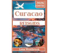 Curacao Reisgids 2026: Zon, zee en geheimen van de verborgen parel van het Caribisch gebied