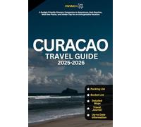 Curacao Travel Guide 2025-2026: A Budget-Friendly Itinerary Companion to Adventures, Best Beaches, Must-See Places, and Insider Tips for an Unforgettable Vacation.