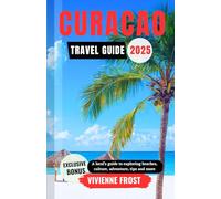 Curacao Travel Guide 2025: A Local’s Guide to Exploring Beaches, Culture, Adventure, Tips, and More.