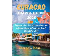 Curacao Travel Guide 2025: Explore the Top Attractions and Hidden Gems of Netherland’s Beautiful City
