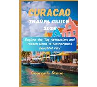 Curacao Travel Guide 2025: Explore the Top Attractions and Hidden Gems of Netherland’s Beautiful City
