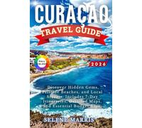 CURAÇAO Travel Guide 2026: Discover Hidden Gems, Pristine Beaches, and Local Secrets. Includes 7-Day Itineraries, Detailed Maps, and Essential Budget Tips.