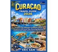 Curaçao Travel Guide 2026: Explore the Ultimate Caribbean Island Blueprint with Local Tips, Stunning Beaches, Authentic Food, Hidden Gems Experiences & Smart 7-Day Itineraries