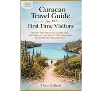 Curacao Travel Guide 2026 For First Time Visitors: Discover Top Attractions, Budget Tips, Local Secrets, and Easy 3-7 Day Itineraries for Your Perfect Island Getaway