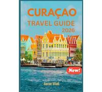CURAÇAO TRAVEL GUIDE 2026: THE PRIDE OF NETHERLANDS