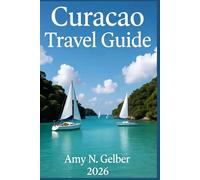 Curaçao Travel Guide: Discover Hidden Beaches, Colorful Culture, Local Cuisine & Unforgettable Adventures in the Dutch Caribbean