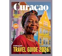 Curacao Travel Guide: Explore Pristine Beaches, Colorful Culture, Hidden Gems, Local Flavors, and Unforgettable Adventures in the Caribbean's Best Kept Secret