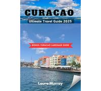 Curacao ULTIMATE TRAVEL GUIDE 2025: An Insider's Tip to Curacao's Rich History, Vibrant Culture, and Beautiful Hidden Gems
