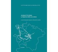 #curacittà Roma. La Sapienza della cura urbana - Capuano A. (cur.); Lanzet...