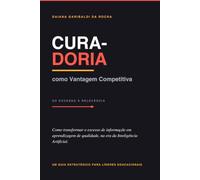 CURADORIA como Vantagem Competitiva: Como transformar excesso de informação em aprendizagem de qualidade na era da Inteligência Artificial