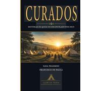 CURADOS: Histórias de quem foi encontrado por Deus