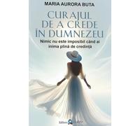 Curajul de a crede in Dumnezeu - Maria Aurora Buta, Editie in limba romana
