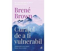 Curajul de a fi vulnerabil - Brene Brown
