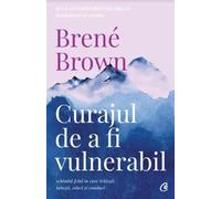 Curajul de a fi vulnerabil - Brene Brown, Editie in limba romana