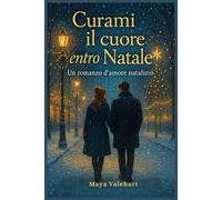 CURAMI IL CUORE ENTRO NATALE: Un romanzo d'amore Natalizio