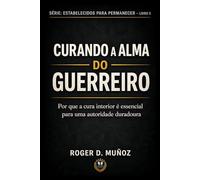 CURANDO A ALMA DO GUERREIRO: Por que a sanidade interior é essencial para uma autoridade duradoura: 2