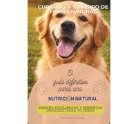 Curando a tu perro de forma natural: La guía definitiva de nutrición natural