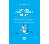 Curare con il cuore in RSA. Una piccola guida pratica per la cura delle pe...