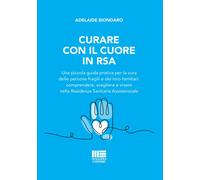 Curare con il cuore in RSA. Una piccola guida pratica per la cura delle pe...