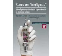 Curare con «intelligenza». L'intelligenza artificiale tra sapere medico e decisione umana