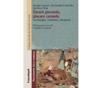 Curare giocando, giocare curando. La famiglia, i bambini, i terapeuti
