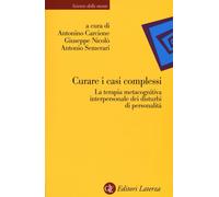 Curare i casi complessi. La terapia metacognitiva interpersonale dei disturbi di