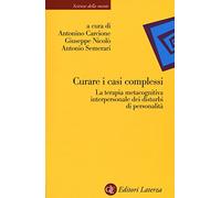 Curare i casi complessi. La terapia metacognitiva interpersonale dei disturbi di personalità