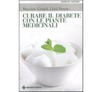 Curare il diabete con le piante medicinali - Grandi Maurizio, Denzio Giusi