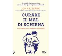 Curare il mal di schiena. Senza farmaci, senza interventi, senza esercizi