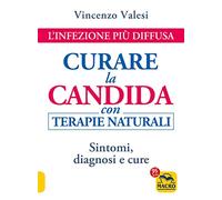 Curare la candida con terapie naturali. L'infezione più diffusa. Sintomi, diagnosi e cure