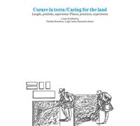 Curare la terra. Luoghi, pratiche, esperienze-Caring for the land. Places, practices, experiences. Ediz. bilingue