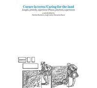 Curare la terra. Luoghi, pratiche, esperienze-Caring for the land. Places, practices, experiences. Ediz. bilingue