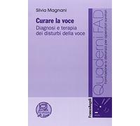 Curare la voce. Diagnosi e terapia dei disturbi della voce
