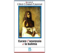 Curare l'anoressia e la bulimia. Psicoanalisti in ospedale - Birot E. (cur...