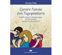 Curare l'ansia con l'agopuntura. Dalla medicina tradizione cinese alle neuroscienze: sinergia tra sistemi di cura.