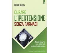 Curare l'ipertensione senza farmaci. Metodi naturali per ridurre la pressione sanguigna