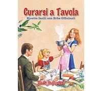 Curarsi a tavola. Ricette facili con erbe officinali