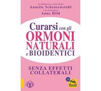 Curarsi con gli ormoni naturali e bioidentici. La terapia ormonale che riequilibra la salute senza effetti collaterali