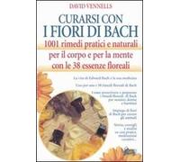 Curarsi con i fiori di Bach. 1001 rimedi pratici e naturali per il corpo e per la mente con le 38 essenze floreali