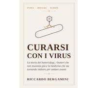 Curarsi con i Virus: La storia dei batteriofagi, i batteri che non muoiono più e la medicina che sta tornando indietro per andare avanti