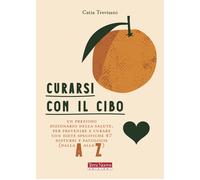 Curarsi con il cibo. Come prevenire e contrastare i più comuni disturbi co...