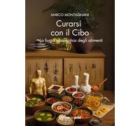 Curarsi con il cibo. La forza terapeutica degli alimenti