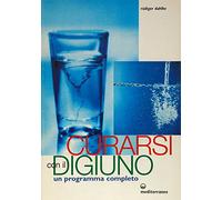 Curarsi con il digiuno. Un programma completo