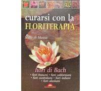 Curarsi con la floriterapia. Fiori di Bach