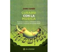 Libri Dario Giardi - Curarsi Con La Musica. Scaricare Lo Stress, Combattere Ansi