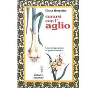 Curarsi con l'aglio. Uso terapeutico e gastronomico