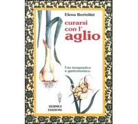 Curarsi con l'aglio. Uso terapeutico e gastronomico