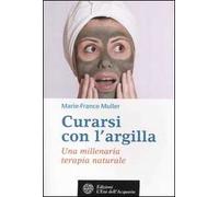 Curarsi con l'argilla. Una millenaria terapia naturale