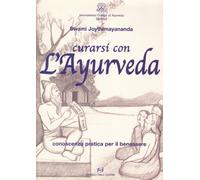 Curarsi con l'ayurveda. Conoscenza pratica per il benessere